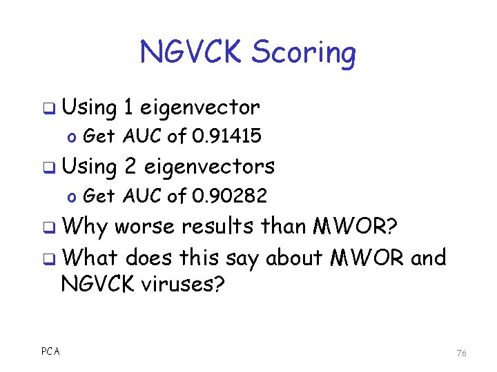 NGVCK Scoring q Using 1 eigenvector o Get AUC of 0. 91415 q Using