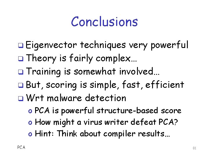 Conclusions q Eigenvector techniques very powerful q Theory is fairly complex… q Training is