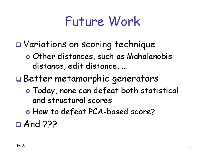 Future Work q Variations on scoring technique o Other distances, such as Mahalanobis distance,