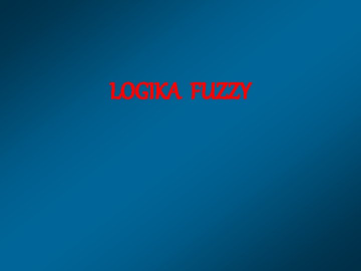 LOGIKA FUZZY 