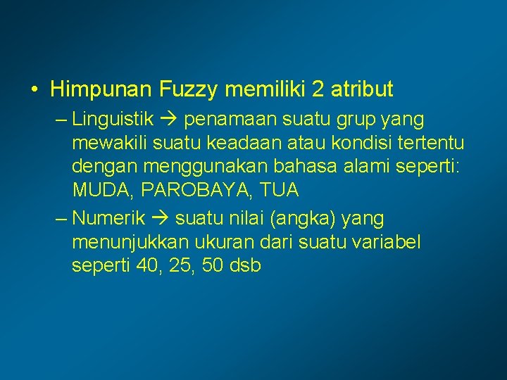  • Himpunan Fuzzy memiliki 2 atribut – Linguistik penamaan suatu grup yang mewakili