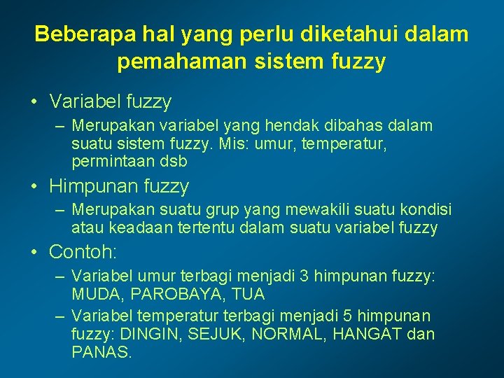 Beberapa hal yang perlu diketahui dalam pemahaman sistem fuzzy • Variabel fuzzy – Merupakan