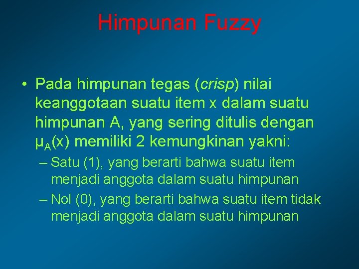 Himpunan Fuzzy • Pada himpunan tegas (crisp) nilai keanggotaan suatu item x dalam suatu