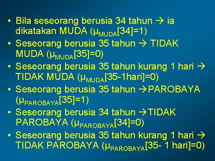  • Bila seseorang berusia 34 tahun ia dikatakan MUDA (μMUDA[34]=1) • Seseorang berusia