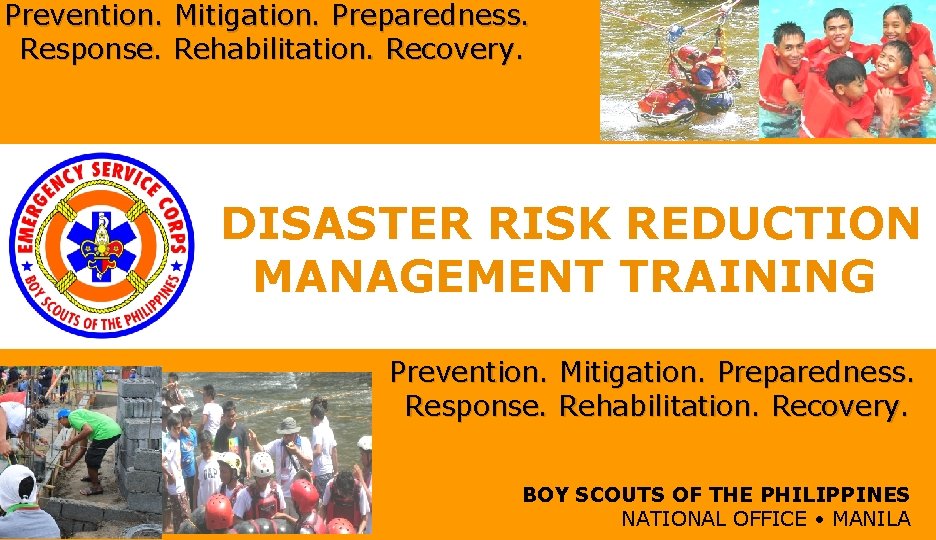 Prevention. Mitigation. Preparedness. Response. Rehabilitation. Recovery. DISASTER RISK REDUCTION MANAGEMENT TRAINING Prevention. Mitigation. Preparedness.