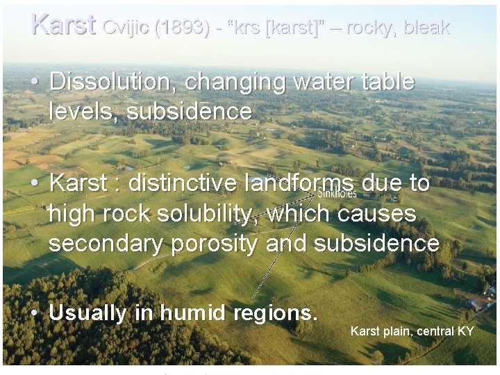 Karst Cvijic (1893) - “krs [karst]” – rocky, bleak • Dissolution, changing water table