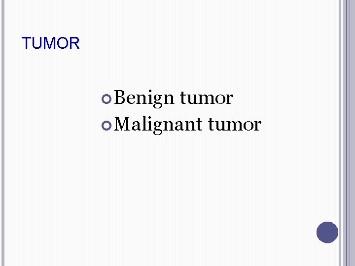 TUMOR Benign tumor Malignant tumor 