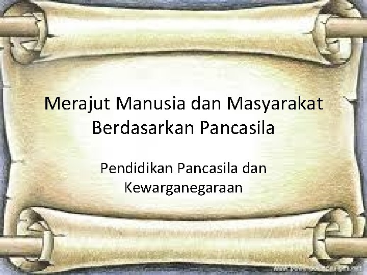 Merajut Manusia dan Masyarakat Berdasarkan Pancasila Pendidikan Pancasila dan Kewarganegaraan 