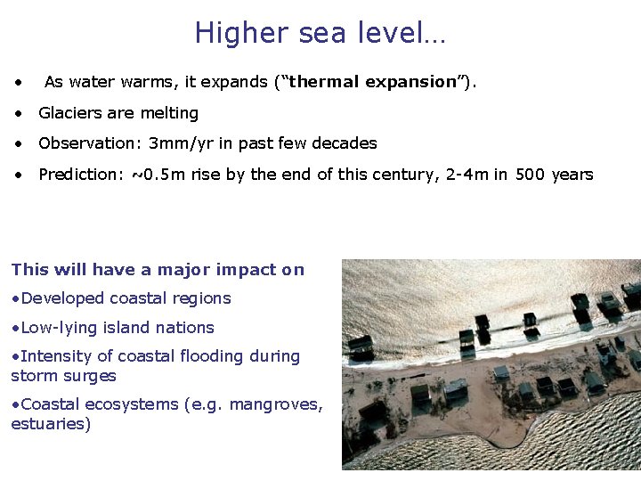 Higher sea level… • As water warms, it expands (“thermal expansion”). • Glaciers are