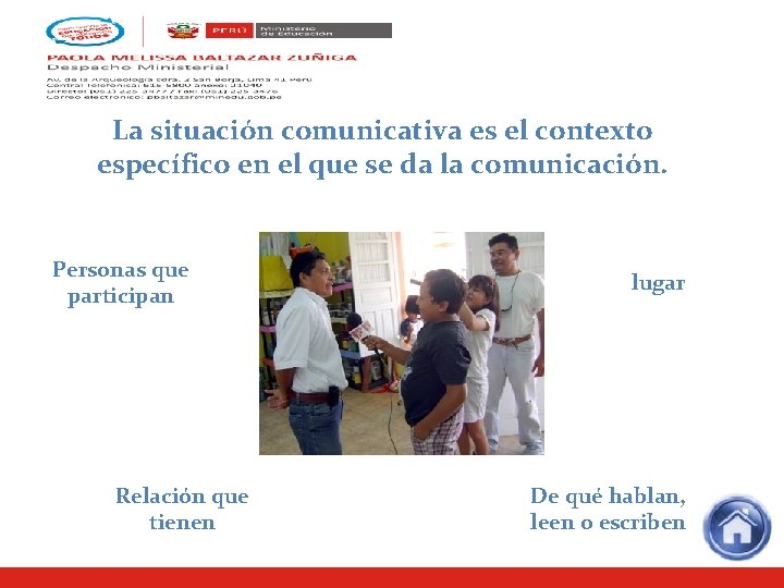 La situación comunicativa es el contexto específico en el que se da la comunicación.