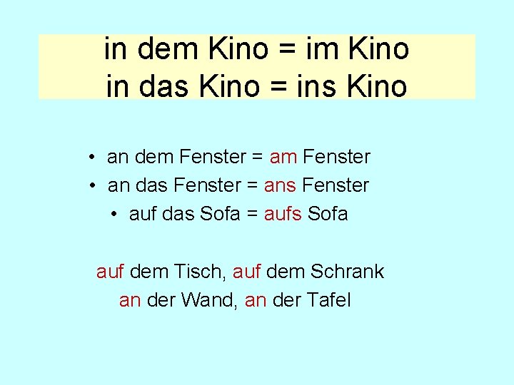 in dem Kino = im Kino in das Kino = ins Kino • an