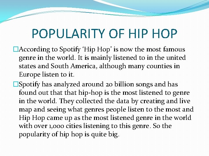 POPULARITY OF HIP HOP �According to Spotify ‘Hip Hop’ is now the most famous