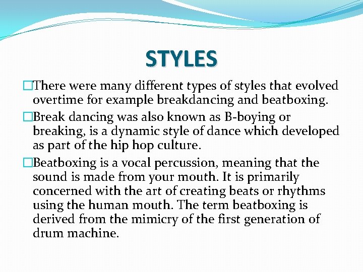 STYLES �There were many different types of styles that evolved overtime for example breakdancing