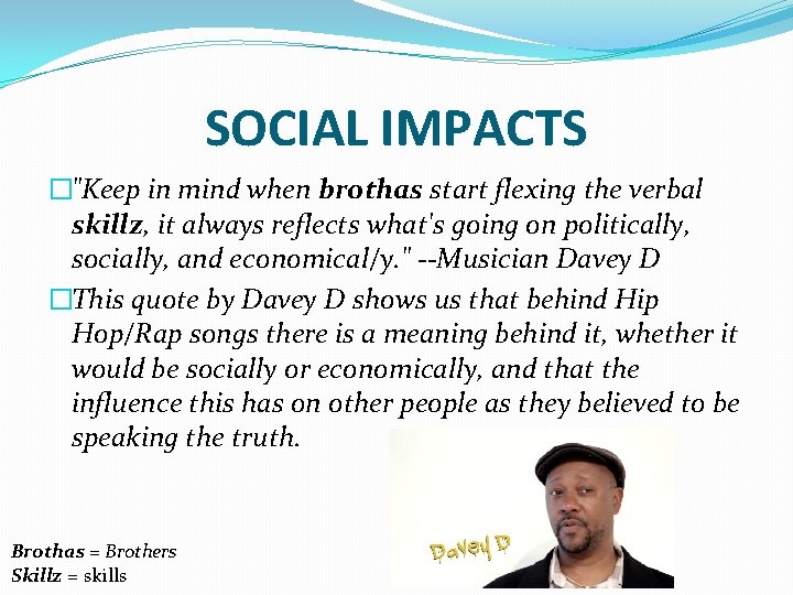 SOCIAL IMPACTS �"Keep in mind when brothas start flexing the verbal skillz, it always