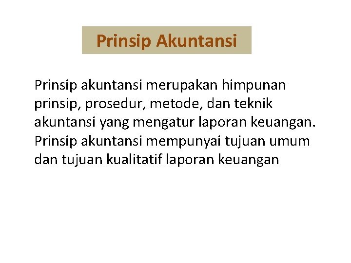 Prinsip Akuntansi Prinsip akuntansi merupakan himpunan prinsip, prosedur, metode, dan teknik akuntansi yang mengatur