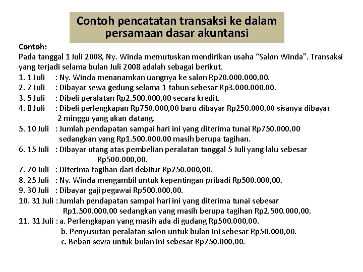 Contoh pencatatan transaksi ke dalam persamaan dasar akuntansi Contoh: Pada tanggal 1 Juli 2008,