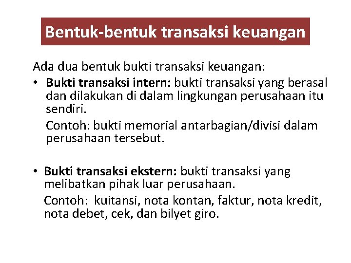 Bentuk-bentuk transaksi keuangan Ada dua bentuk bukti transaksi keuangan: • Bukti transaksi intern: bukti