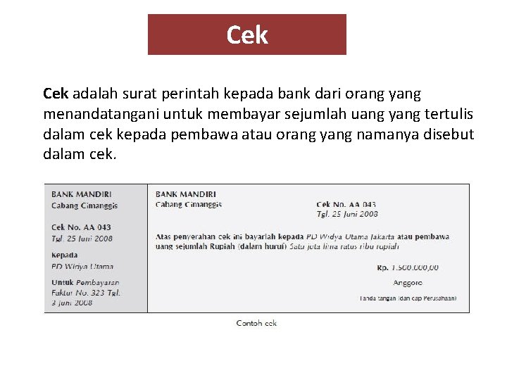 Cek adalah surat perintah kepada bank dari orang yang menandatangani untuk membayar sejumlah uang