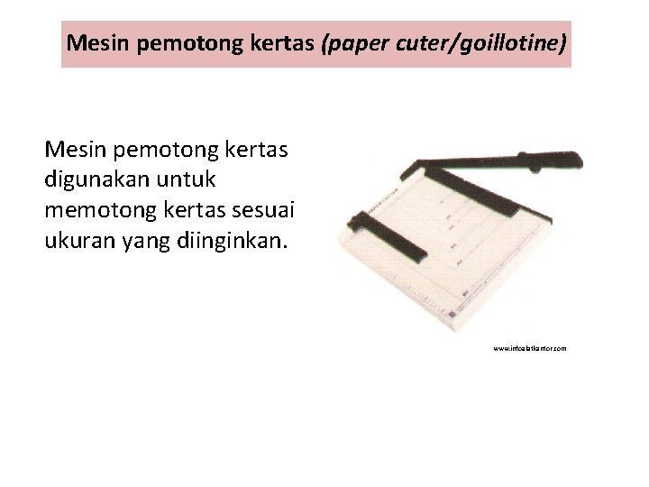 Mesin pemotong kertas (paper cuter/goillotine) Mesin pemotong kertas digunakan untuk memotong kertas sesuai ukuran