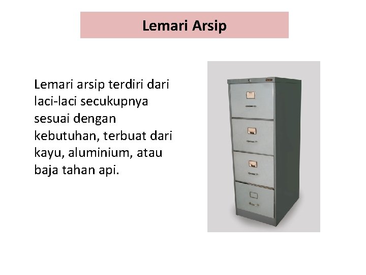 Lemari Arsip Lemari arsip terdiri dari laci-laci secukupnya sesuai dengan kebutuhan, terbuat dari kayu,
