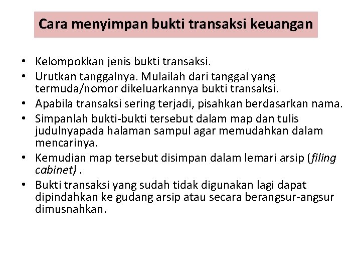 Cara menyimpan bukti transaksi keuangan • Kelompokkan jenis bukti transaksi. • Urutkan tanggalnya. Mulailah