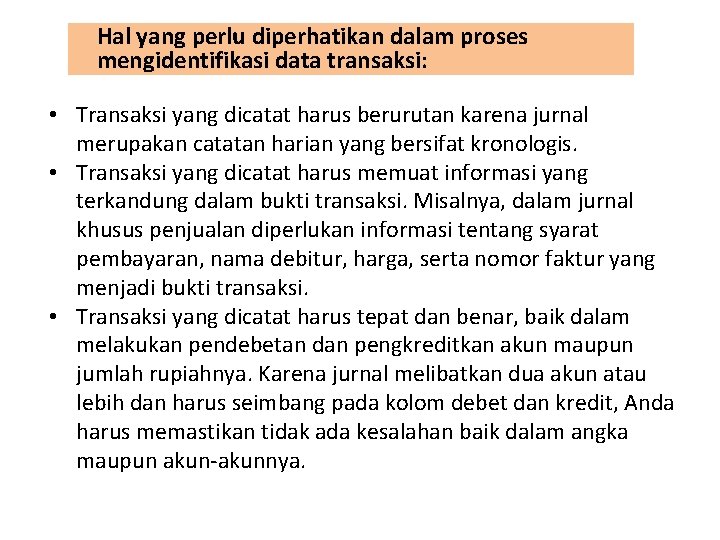 Hal yang perlu diperhatikan dalam proses mengidentifikasi data transaksi: • Transaksi yang dicatat harus