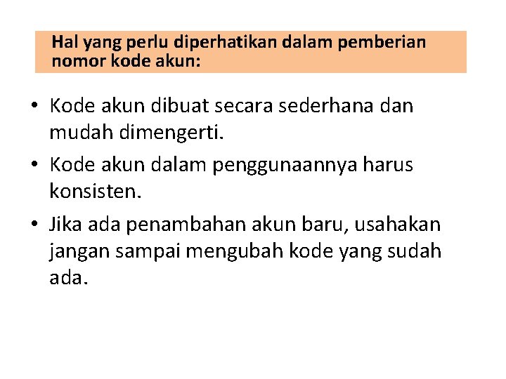 Hal yang perlu diperhatikan dalam pemberian nomor kode akun: • Kode akun dibuat secara