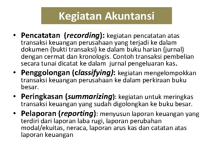 Kegiatan Akuntansi • Pencatatan (recording): kegiatan pencatatan atas transaksi keuangan perusahaan yang terjadi ke