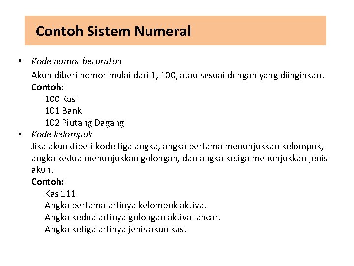 Contoh Sistem Numeral • Kode nomor berurutan Akun diberi nomor mulai dari 1, 100,