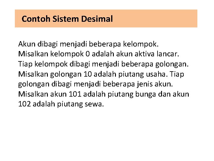 Contoh Sistem Desimal Akun dibagi menjadi beberapa kelompok. Misalkan kelompok 0 adalah akun aktiva