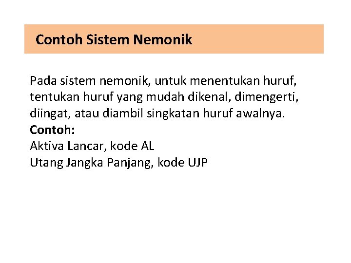 Contoh Sistem Nemonik Pada sistem nemonik, untuk menentukan huruf, tentukan huruf yang mudah dikenal,