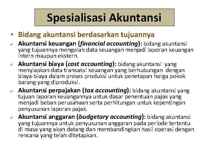 Spesialisasi Akuntansi • Bidang akuntansi berdasarkan tujuannya Akuntansi keuangan (financial accounting): bidang akuntansi yang