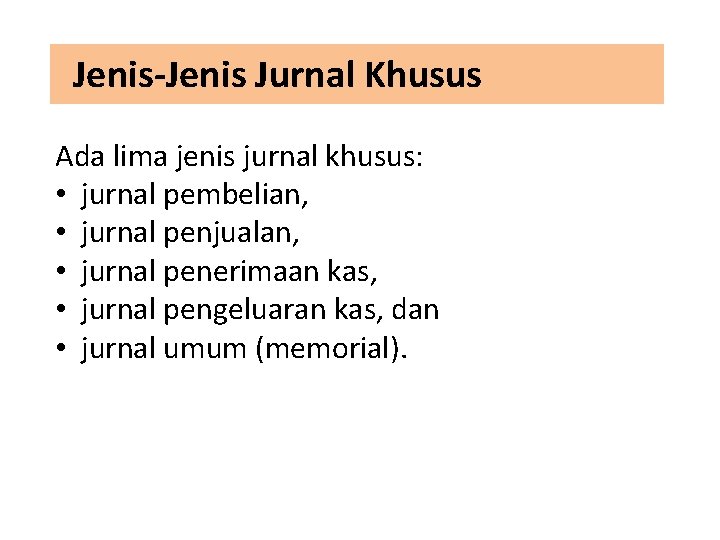 Jenis-Jenis Jurnal Khusus Ada lima jenis jurnal khusus: • jurnal pembelian, • jurnal penjualan,