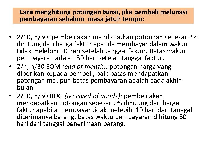 Cara menghitung potongan tunai, jika pembeli melunasi pembayaran sebelum masa jatuh tempo: • 2/10,