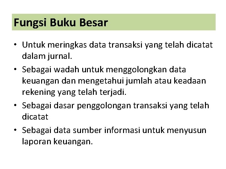 Fungsi Buku Besar • Untuk meringkas data transaksi yang telah dicatat dalam jurnal. •