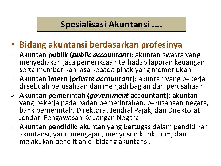 Spesialisasi Akuntansi. . • Bidang akuntansi berdasarkan profesinya Akuntan publik (public accountant): akuntan swasta