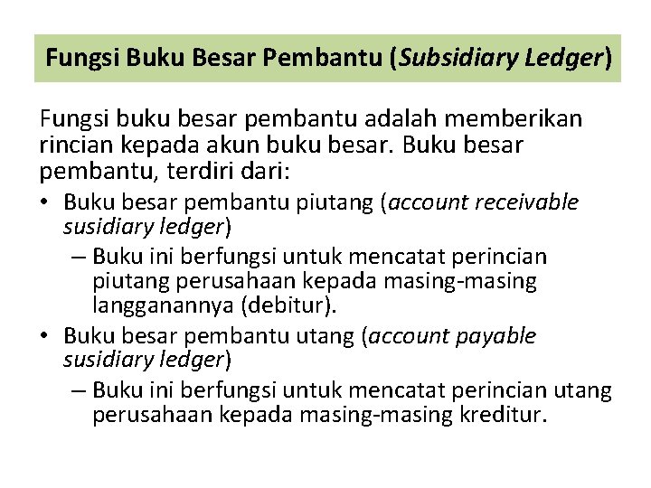 Fungsi Buku Besar Pembantu (Subsidiary Ledger) Fungsi buku besar pembantu adalah memberikan rincian kepada