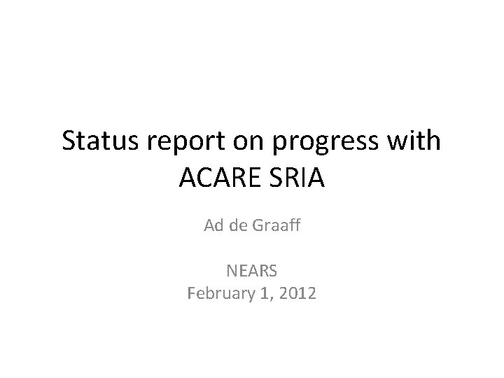 Status report on progress with ACARE SRIA Ad de Graaff NEARS February 1, 2012