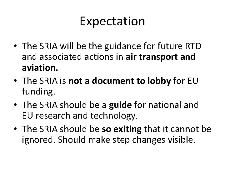 Expectation • The SRIA will be the guidance for future RTD and associated actions