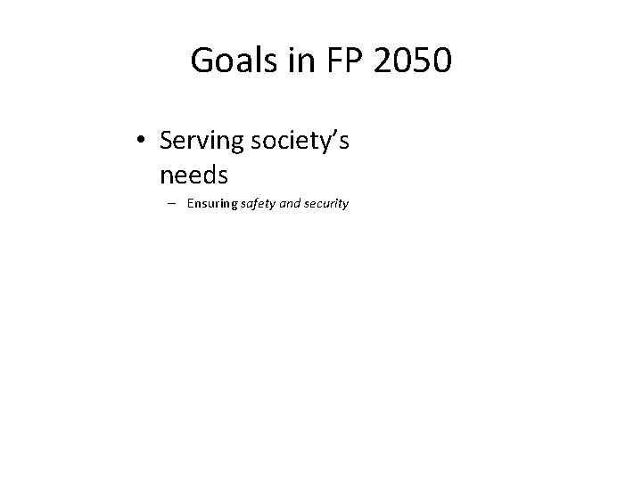 Goals in FP 2050 • Serving society’s needs – Ensuring safety and security 