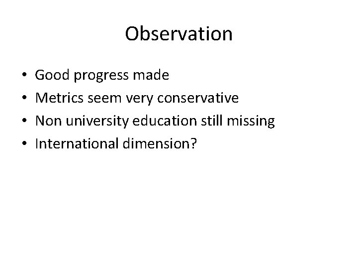 Observation • • Good progress made Metrics seem very conservative Non university education still