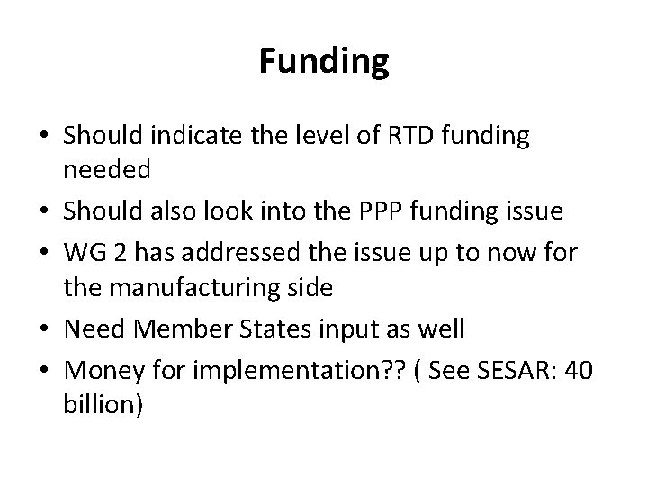 Funding • Should indicate the level of RTD funding needed • Should also look