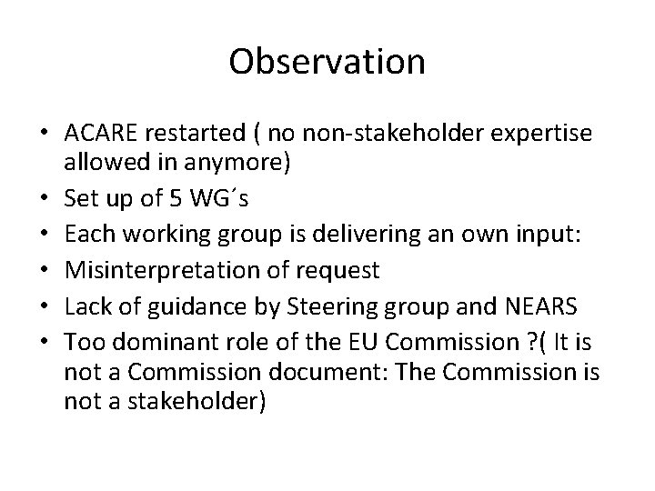 Observation • ACARE restarted ( no non-stakeholder expertise allowed in anymore) • Set up