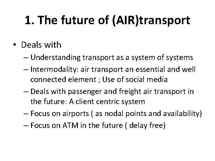 1. The future of (AIR)transport • Deals with – Understanding transport as a system