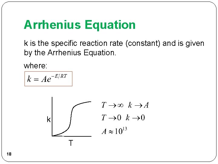 Arrhenius Equation k is the specific reaction rate (constant) and is given by the