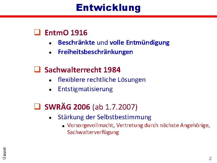 Entwicklung q Entm. O 1916 l l Beschränkte und volle Entmündigung Freiheitsbeschränkungen q Sachwalterrecht