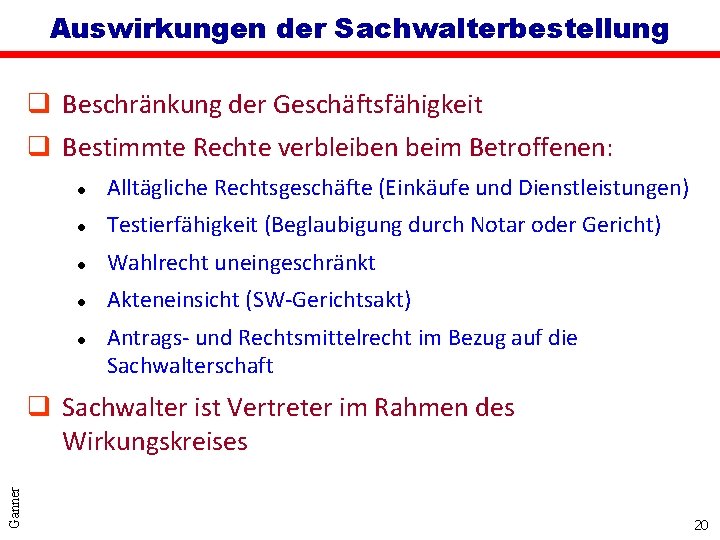 Auswirkungen der Sachwalterbestellung q Beschränkung der Geschäftsfähigkeit q Bestimmte Rechte verbleiben beim Betroffenen: l