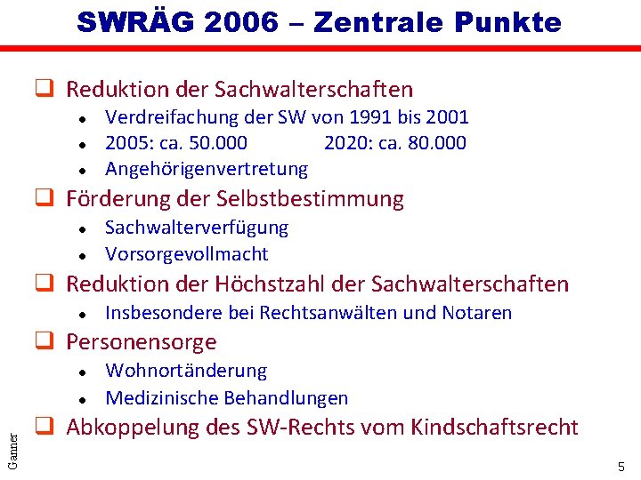 SWRÄG 2006 – Zentrale Punkte q Reduktion der Sachwalterschaften l l l Verdreifachung der