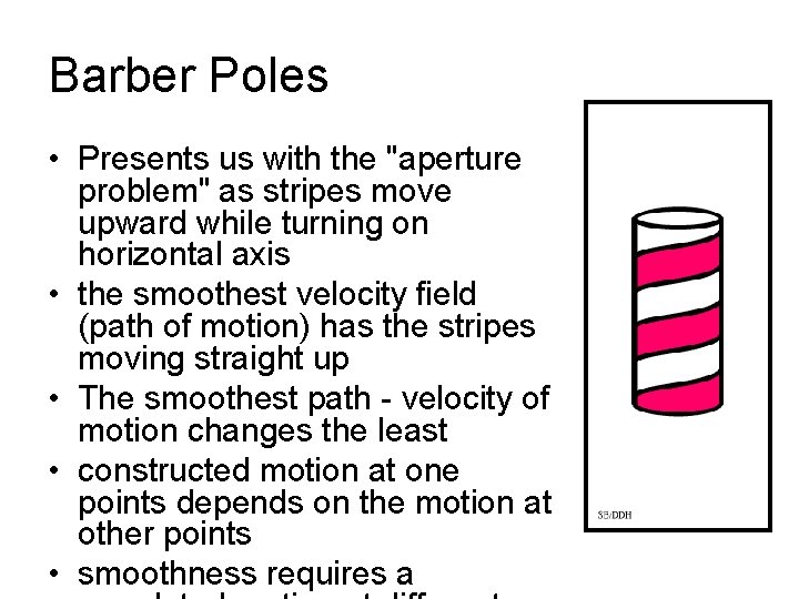 Barber Poles • Presents us with the "aperture problem" as stripes move upward while