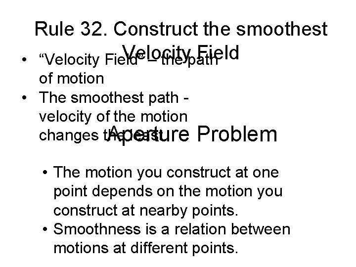 Rule 32. Construct the smoothest Velocity Field • “Velocity Field” – the path of